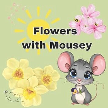 Flowers with Mousey Pick up your crayons, your markers, your paints, whatever strikes your fancy! Let's bring these blooms to life